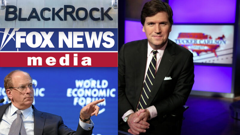 BLACKROCK “KILLED” CARLSON FOR VACCINES & WEAPONS BUSINESS. The Fund of WEF’s Zionist King owns Big Part of Fox News