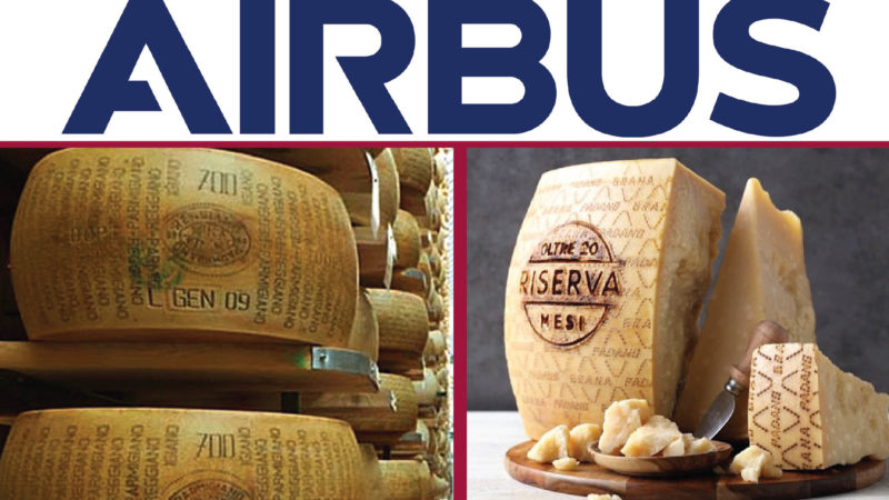 AIRBUS, MANNAIA DI DAZI USA SU PARMIGIANO E GRANA: L’italia paga per gli illeciti di francesi, tedeschi e inglesi