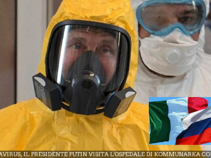 CoronaVirus – 8. Esclusiva: “Missione Russa in Italia e nel Mondo per Ripulirli dalla BIo-Arma”