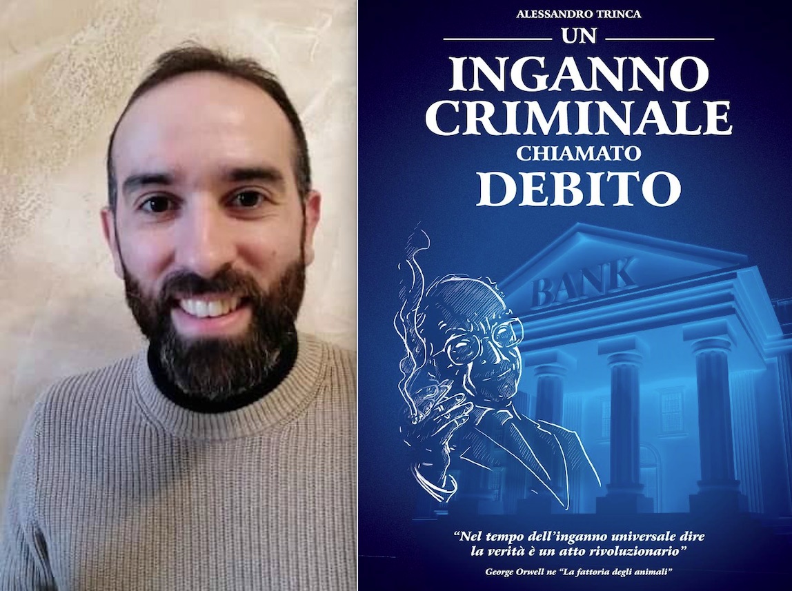 L’INGANNO CRIMINALE CHIAMATO DEBITO. Il Libro Semplice ed Esplosivo di Alessandro Trinca