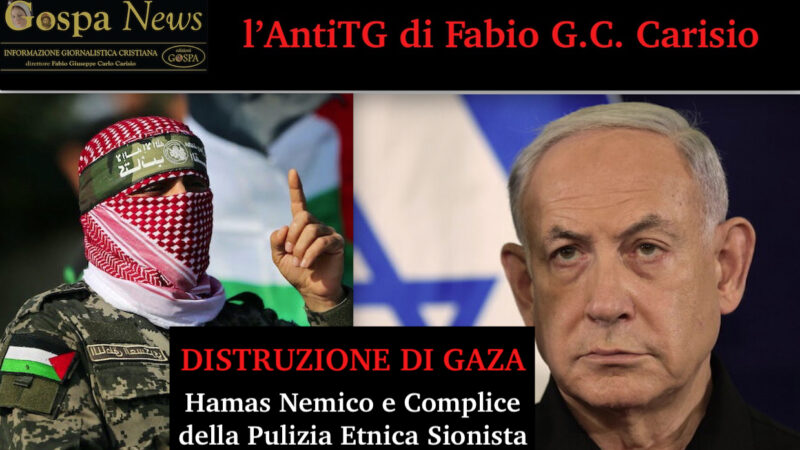 L’AntiTG – Video 1. GENOCIDIO DI GAZA, SIONISMO & MASSONERIA. Hamas Nemico e Complice della Pulizia Etnica di Israele