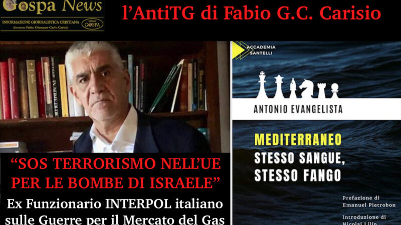 L’AntiTG – 4. “SOS TERRORISMO JIHADISTA NELL’UE PER BOMBE DI ISRAELE & AFFARI SUL GAS”. Intervista Esclusiva all’Ex Funzionario INTERPOL Italiano