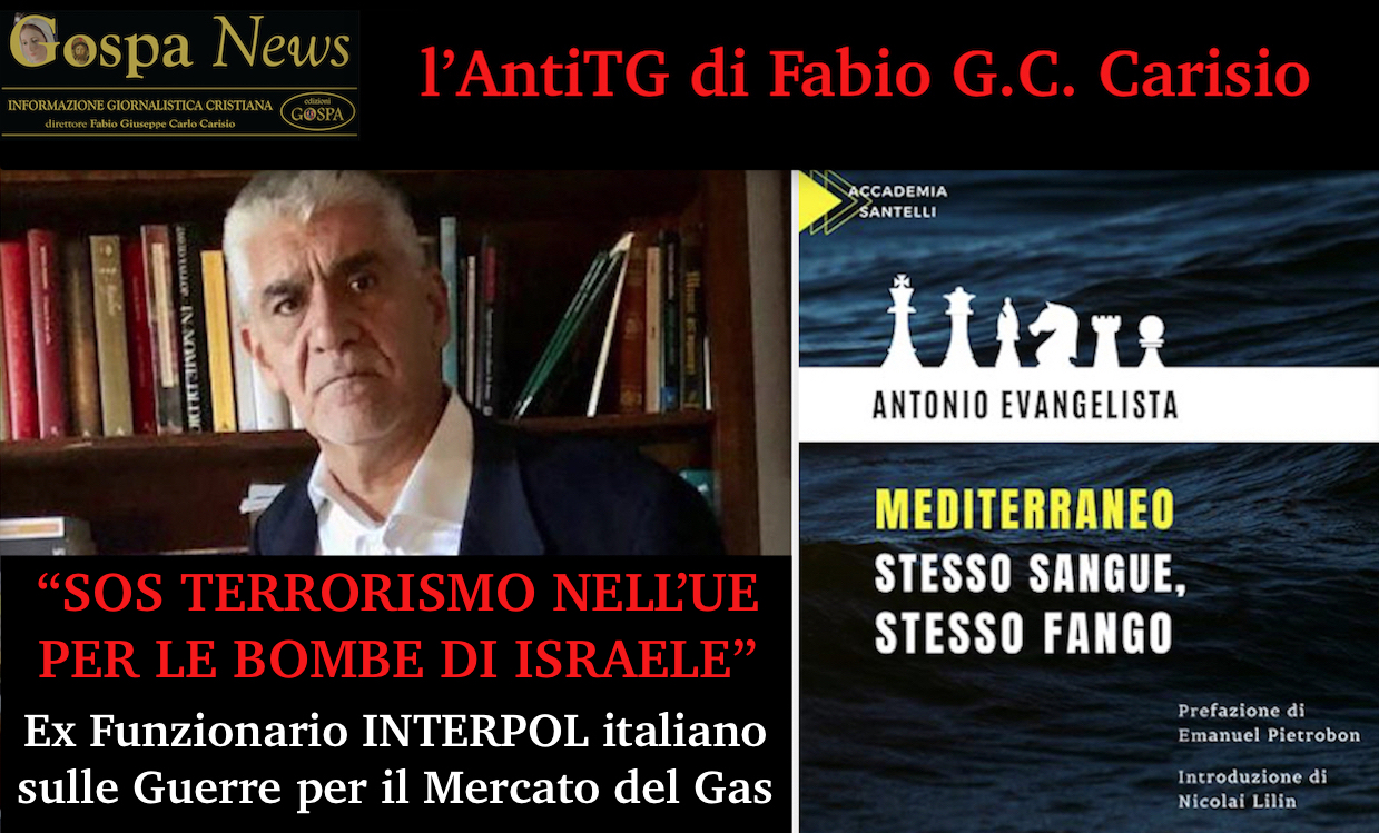 L’AntiTG – 4. “SOS TERRORISMO JIHADISTA NELL’UE PER BOMBE DI ISRAELE & AFFARI SUL GAS”. Intervista Esclusiva all’Ex Funzionario INTERPOL Italiano