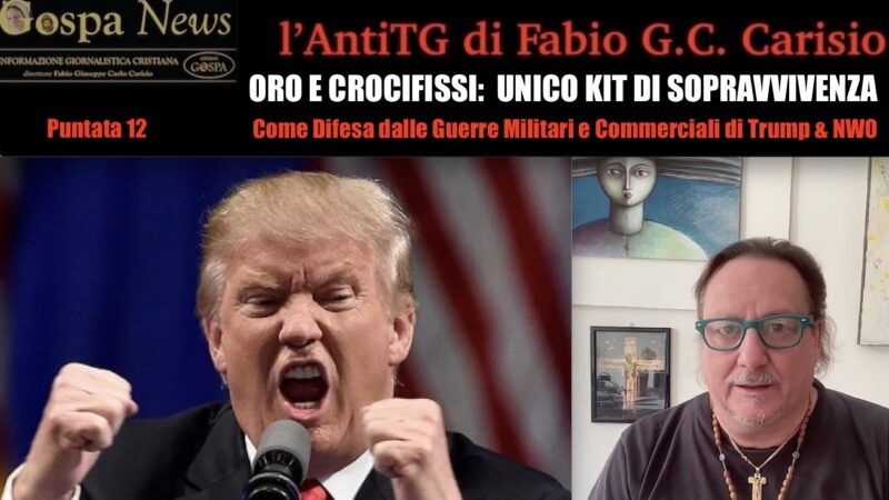 L’AntiTG – 12. COMPRARE ORO E PREGARE: SOLA DIFESA DALLE GUERRE MILITARI E COMMERCIALI DI TRUMP. Lingotti, Crocifissi & Rosari: Unico Vero Kit di Sopravvivenza